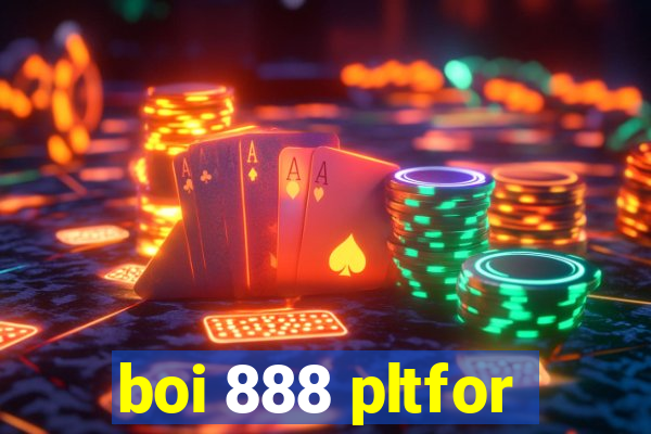 boi 888 pltfor